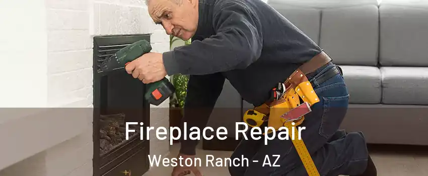 Fireplace Repair Weston Ranch - AZ