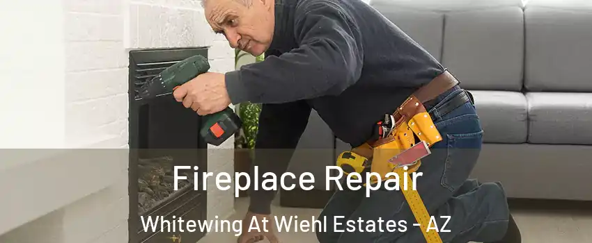 Fireplace Repair Whitewing At Wiehl Estates - AZ