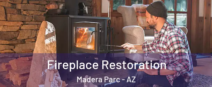 Fireplace Restoration Madera Parc - AZ
