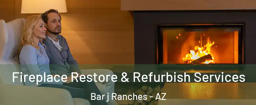 Fireplace Restore & Refurbish Services Bar j Ranches - AZ