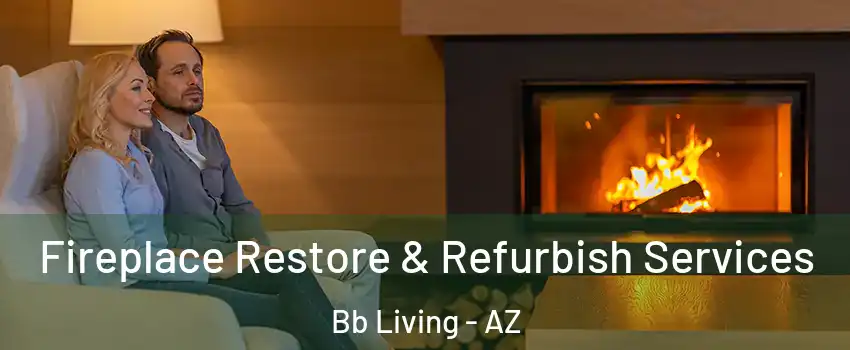 Fireplace Restore & Refurbish Services Bb Living - AZ
