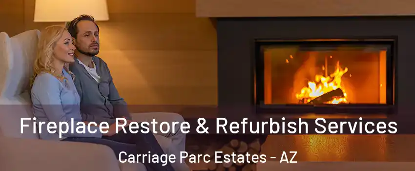Fireplace Restore & Refurbish Services Carriage Parc Estates - AZ
