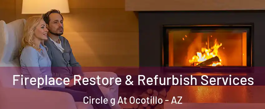 Fireplace Restore & Refurbish Services Circle g At Ocotillo - AZ