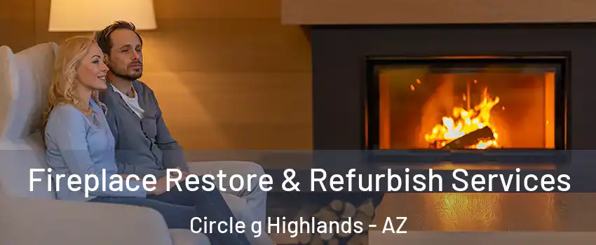 Fireplace Restore & Refurbish Services Circle g Highlands - AZ