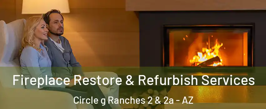 Fireplace Restore & Refurbish Services Circle g Ranches 2 & 2a - AZ