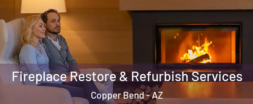 Fireplace Restore & Refurbish Services Copper Bend - AZ