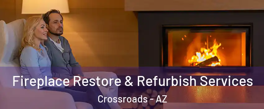 Fireplace Restore & Refurbish Services Crossroads - AZ