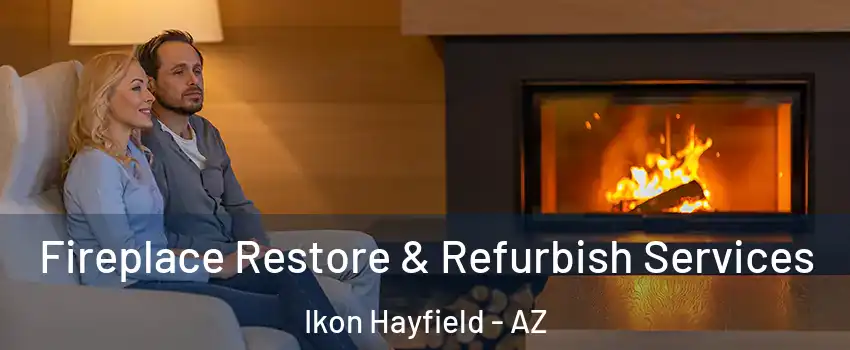 Fireplace Restore & Refurbish Services Ikon Hayfield - AZ