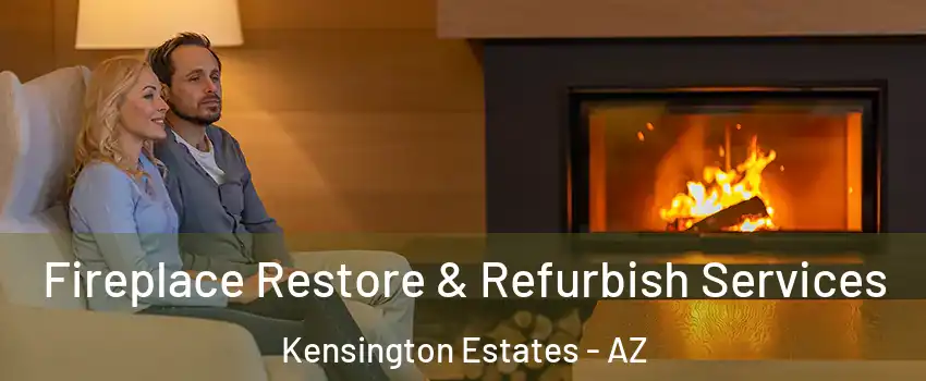 Fireplace Restore & Refurbish Services Kensington Estates - AZ