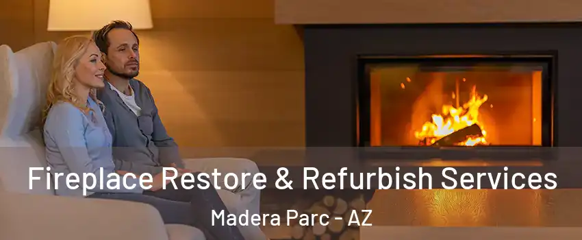Fireplace Restore & Refurbish Services Madera Parc - AZ