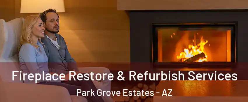 Fireplace Restore & Refurbish Services Park Grove Estates - AZ