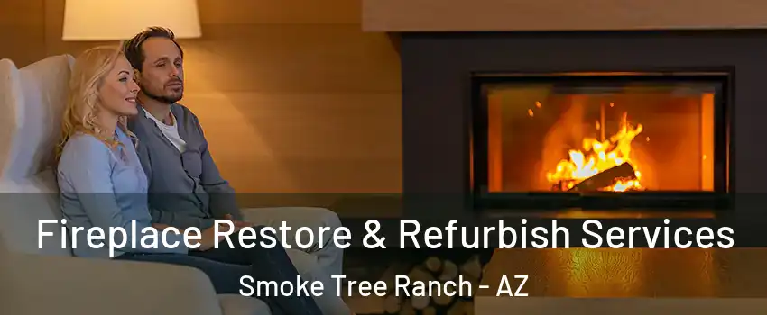 Fireplace Restore & Refurbish Services Smoke Tree Ranch - AZ