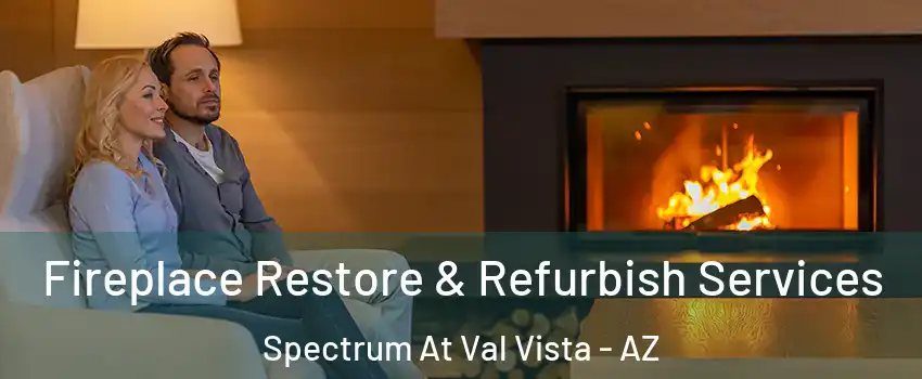 Fireplace Restore & Refurbish Services Spectrum At Val Vista - AZ