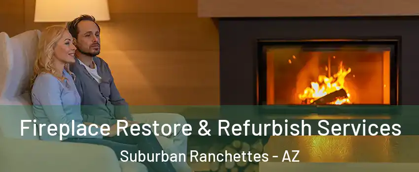 Fireplace Restore & Refurbish Services Suburban Ranchettes - AZ