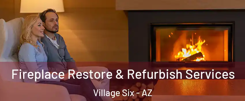 Fireplace Restore & Refurbish Services Village Six - AZ