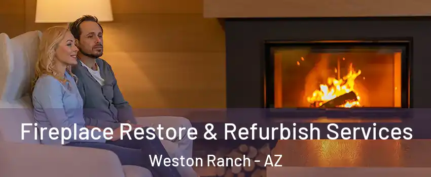 Fireplace Restore & Refurbish Services Weston Ranch - AZ