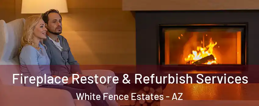 Fireplace Restore & Refurbish Services White Fence Estates - AZ