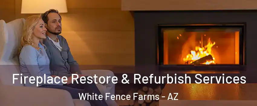 Fireplace Restore & Refurbish Services White Fence Farms - AZ