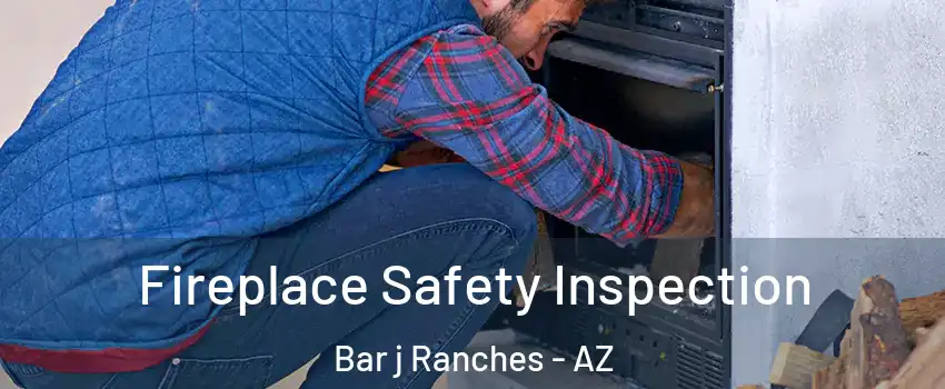 Fireplace Safety Inspection Bar j Ranches - AZ