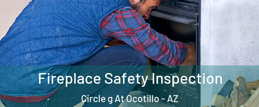 Fireplace Safety Inspection Circle g At Ocotillo - AZ