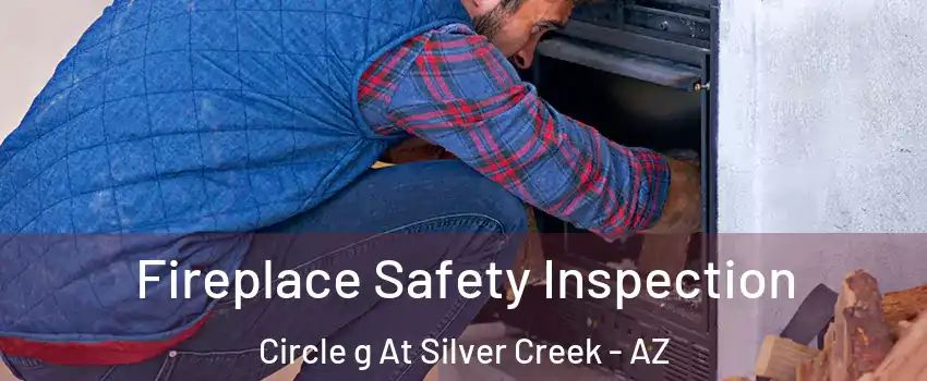 Fireplace Safety Inspection Circle g At Silver Creek - AZ