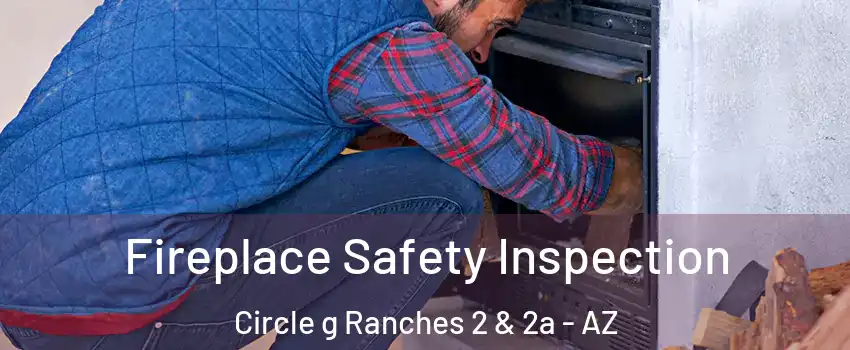 Fireplace Safety Inspection Circle g Ranches 2 & 2a - AZ