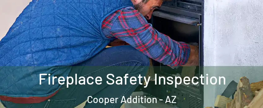 Fireplace Safety Inspection Cooper Addition - AZ