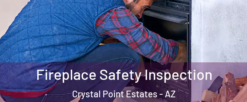 Fireplace Safety Inspection Crystal Point Estates - AZ