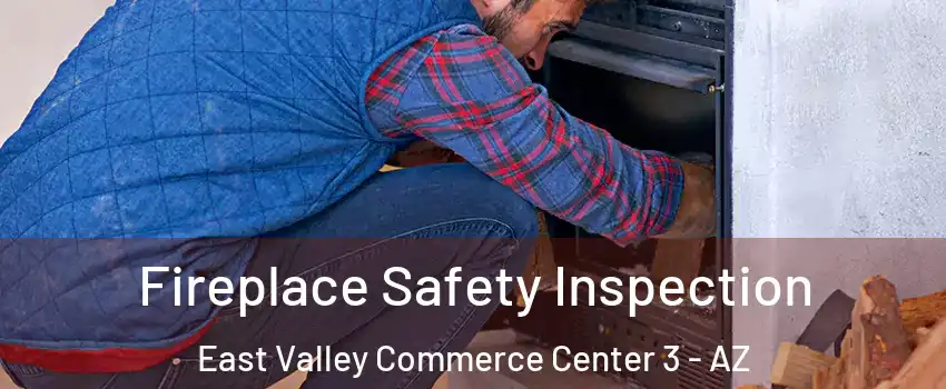 Fireplace Safety Inspection East Valley Commerce Center 3 - AZ