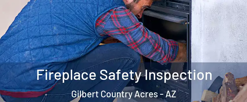 Fireplace Safety Inspection Gilbert Country Acres - AZ
