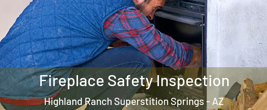 Fireplace Safety Inspection Highland Ranch Superstition Springs - AZ