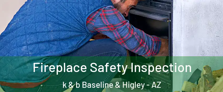 Fireplace Safety Inspection k & b Baseline & Higley - AZ