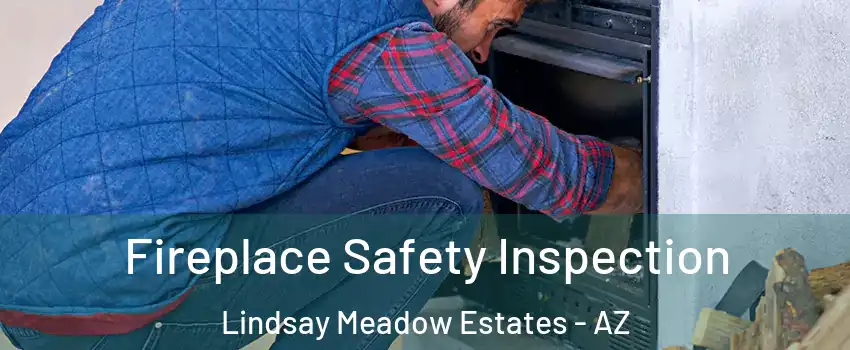 Fireplace Safety Inspection Lindsay Meadow Estates - AZ