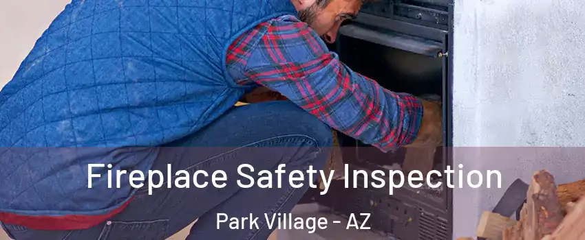 Fireplace Safety Inspection Park Village - AZ