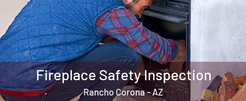 Fireplace Safety Inspection Rancho Corona - AZ