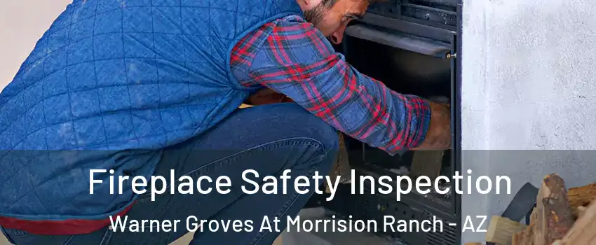 Fireplace Safety Inspection Warner Groves At Morrision Ranch - AZ