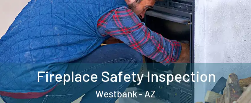 Fireplace Safety Inspection Westbank - AZ