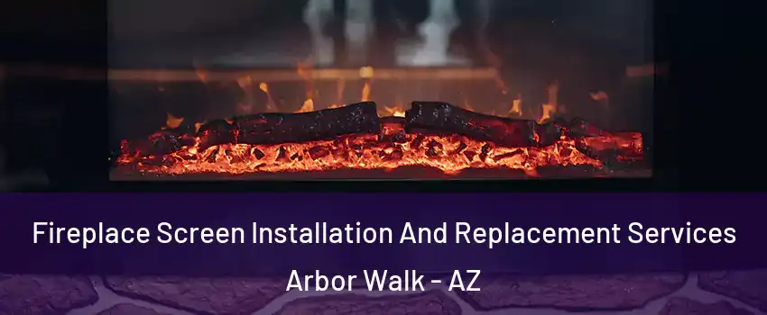 Fireplace Screen Installation And Replacement Services Arbor Walk - AZ