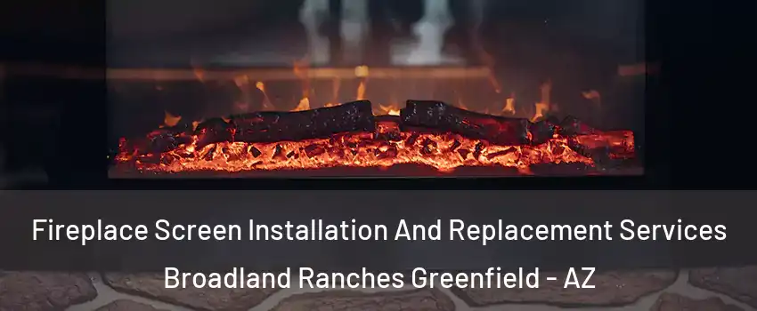Fireplace Screen Installation And Replacement Services Broadland Ranches Greenfield - AZ