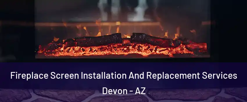 Fireplace Screen Installation And Replacement Services Devon - AZ