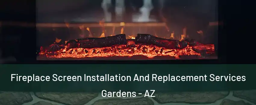 Fireplace Screen Installation And Replacement Services Gardens - AZ