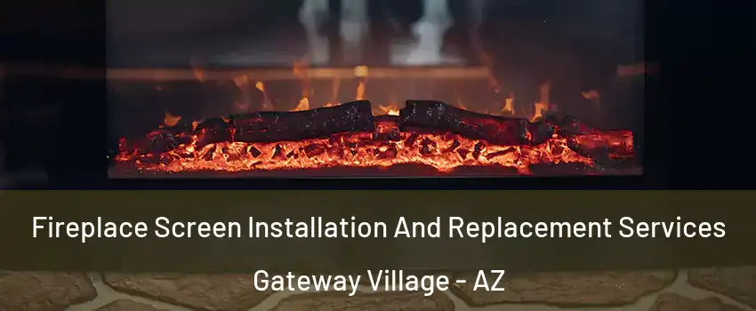 Fireplace Screen Installation And Replacement Services Gateway Village - AZ