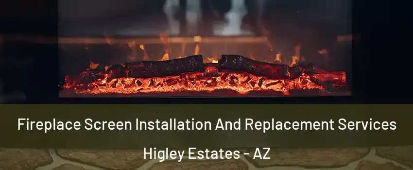 Fireplace Screen Installation And Replacement Services Higley Estates - AZ