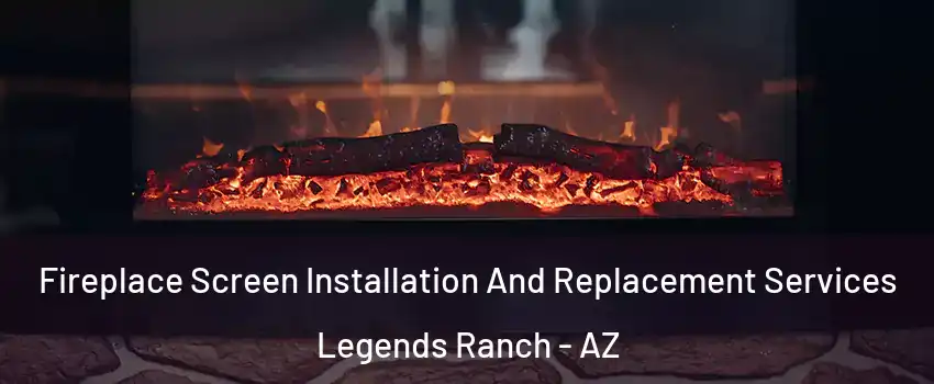 Fireplace Screen Installation And Replacement Services Legends Ranch - AZ