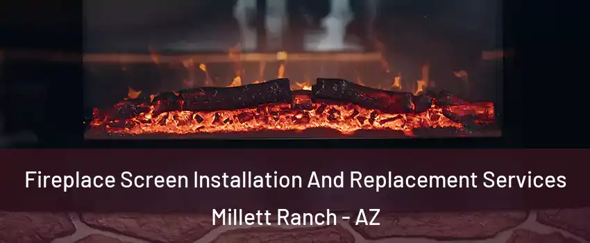 Fireplace Screen Installation And Replacement Services Millett Ranch - AZ