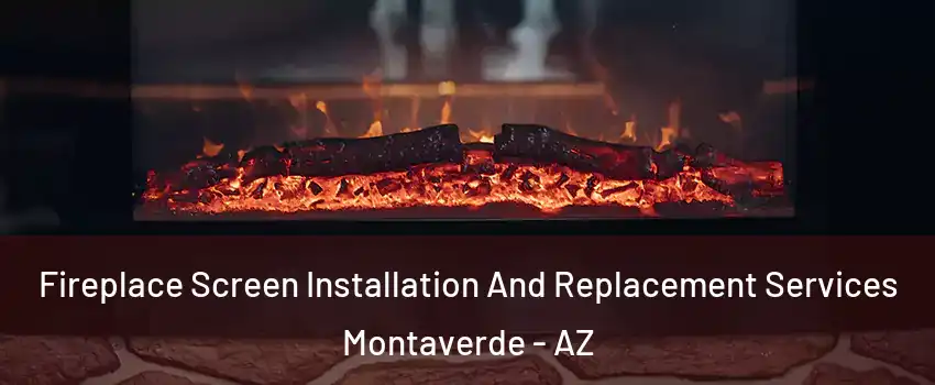 Fireplace Screen Installation And Replacement Services Montaverde - AZ