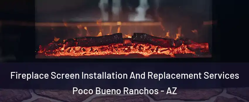Fireplace Screen Installation And Replacement Services Poco Bueno Ranchos - AZ