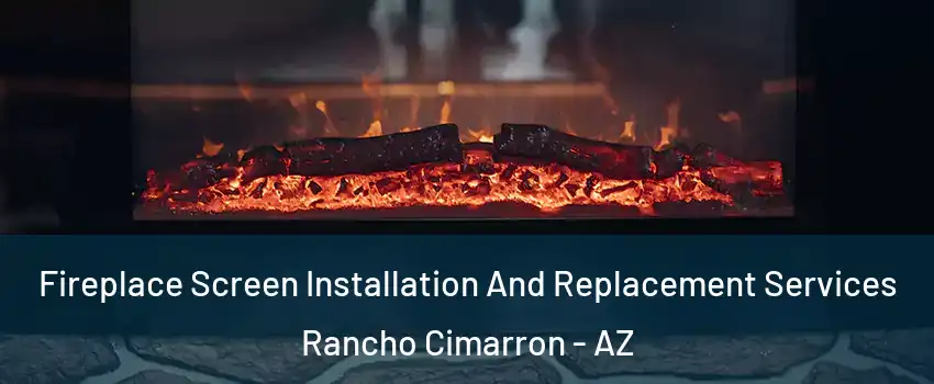 Fireplace Screen Installation And Replacement Services Rancho Cimarron - AZ