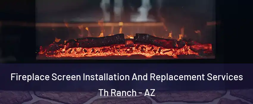 Fireplace Screen Installation And Replacement Services Th Ranch - AZ