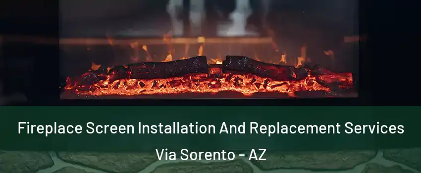 Fireplace Screen Installation And Replacement Services Via Sorento - AZ